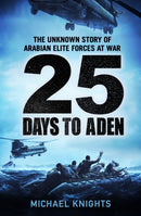 25 Days to Aden : The Unknown Story of Arabian Elite Forces at War-9781800815094