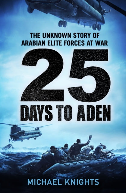 25 Days to Aden : The Unknown Story of Arabian Elite Forces at War-9781800815094