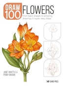 Draw 100: Flowers : From Basic Shapes to Amazing Drawings in Super-Easy Steps-9781800920255