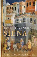 Siena : The Life and Afterlife of a Medieval City-9781801101141