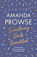 Something Quite Beautiful : Seven gorgeous short stories from the queen of family drama-9781801108249