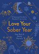 Love Your Sober Year : A Seasonal Guide to Alcohol-Free Living-9781801290715