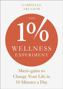 The 1% Wellness Experiment : Micro-gains to Change Your Life in 10 Minutes a Day-9781801292948