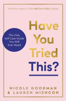 Have You Tried This? : The Only Self Care Book You Will Ever Need-9781801293136