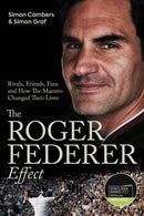 The Roger Federer Effect : Rivals, Friends, Fans and How the Maestro Changed Their Lives-9781801504478