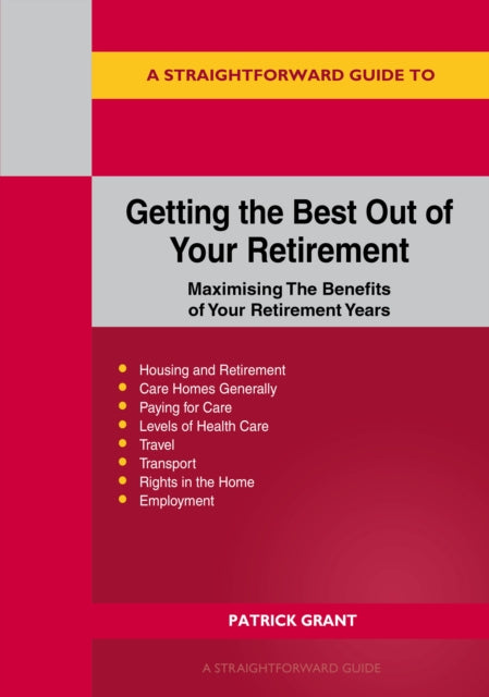 A Straightforward Guide To Getting The Best Out Of Your Retirement: Revised 2023 Edition : Maximising the benefit of your retirement years-9781802362275