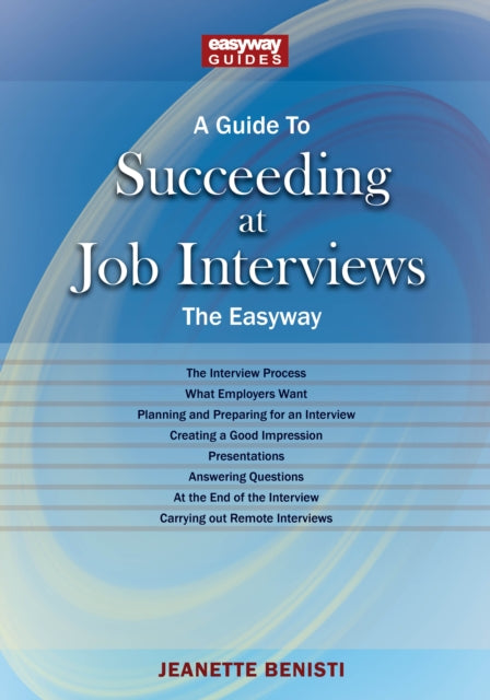 A Guide To How To Succeed At Job Interviews: New Edition 2023 : The EasyWay New Edition 2023-9781802362305