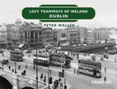 Lost Tramways of Ireland: Dublin-9781802582260