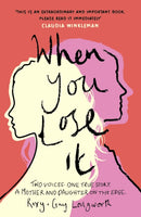 When You Lose It : Two voices. One true story. A mother and daughter on the edge. 'A very important subject' - ITV's This Morning-9781802792195