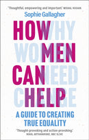How Men Can Help : A Guide to Creating True Equality-9781802792997