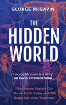The Hidden World : How Insects Sustain Life on Earth Today and Will Shape Our Lives Tomorrow-9781802794939