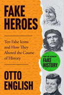 Fake Heroes : Ten False Icons and How they Altered the Course of History-9781802795899