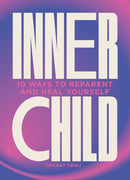 Inner Child : 10 ways to reparent and heal yourself-9781802795998