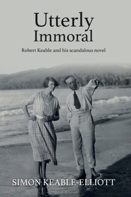 Utterly Immoral : Robert Keable and his scandalous novel-9781803134857
