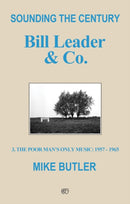 Sounding the Century: Bill Leader & Co. : 3 - The Poor Man's Only Music 1957-1965-9781803137353