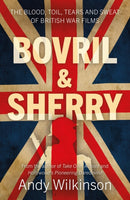 Bovril & Sherry : The Blood, Toil, Tears and Sweat of British War Films-9781803137391