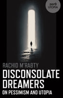 Disconsolate Dreamers : On Pessimism and Utopia-9781803413266