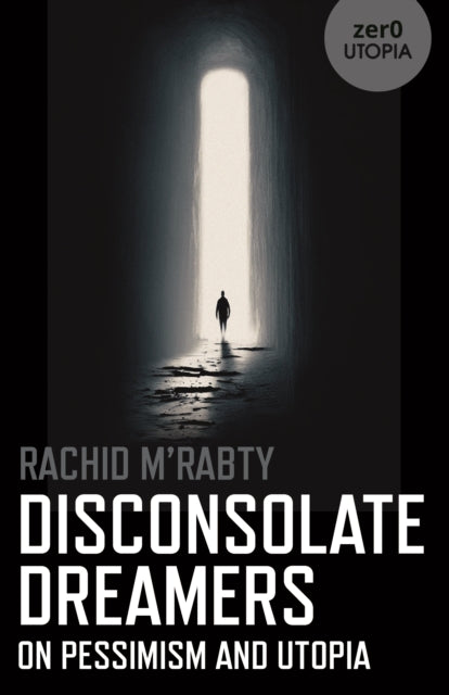 Disconsolate Dreamers : On Pessimism and Utopia-9781803413266