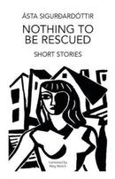 Nothing to be Rescued : Short Stories-9781803522548