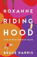 Roxanne Riding Hood And Other Dubious Tales-9781803781327
