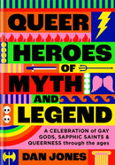 Queer Heroes of Myth and Legend : A celebration of gay gods, sapphic saints, and queerness through the ages-9781804190463