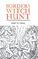 Borders Witch Hunt : The Story of the 17th Century Witchcraft Trials in the Scottish Borders-9781804250099