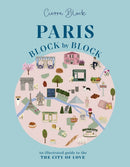 Paris, Block by Block : An Illustrated Guide to the Best of France's Capital-9781804531051