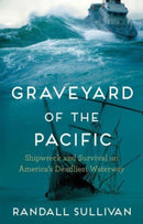 Graveyard of the Pacific : Shipwreck and Survival on America's Deadliest Waterway-9781804710364