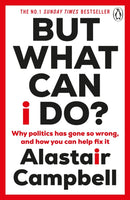But What Can I Do? : Why Politics Has Gone So Wrong, and How You Can Help Fix It-9781804943137