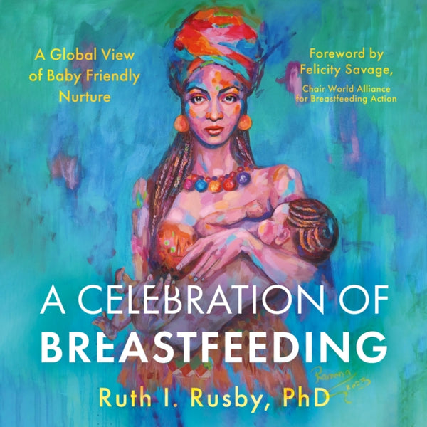A Celebration of Breastfeeding : A Global View of Baby Friendly Nurture-9781805140177