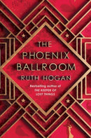 The Phoenix Ballroom : The brand-new emotional and uplifting read from the bestselling author of The Keeper of Lost Things-9781805460701