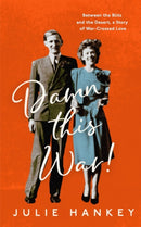 Damn This War! : Between the Blitz and the Desert, a Story of War-Crossed Love-9781837730360