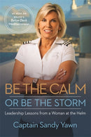 Be the Calm or Be the Storm : Leadership Lessons from a Woman at the Helm-9781837820153