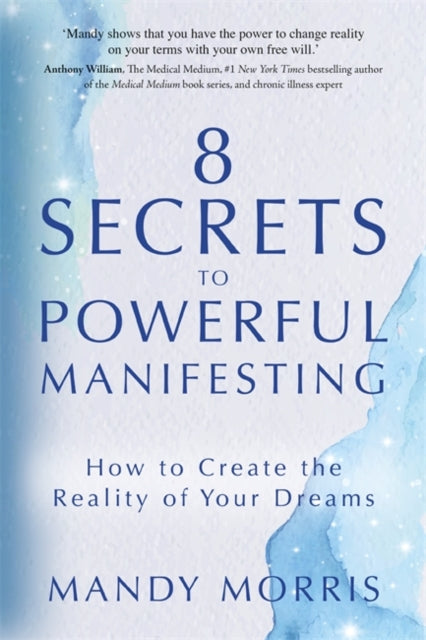 8 Secrets to Powerful Manifesting : How to Create the Reality of Your Dreams-9781837820801
