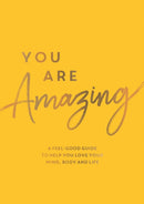 You Are Amazing : A Feel-Good Guide to Help You Love Your Mind, Body and Life-9781837991686