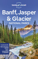 Lonely Planet Banff, Jasper and Glacier National Parks : Detailed Itineraries | Travel Like a Local | Insider Tips | Covers Banff, Jasper, Glacier, Waterton Lakes, and more-9781838696757