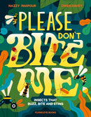 Please Don't Bite Me : Insects that Buzz, Bite and Sting-9781838740900