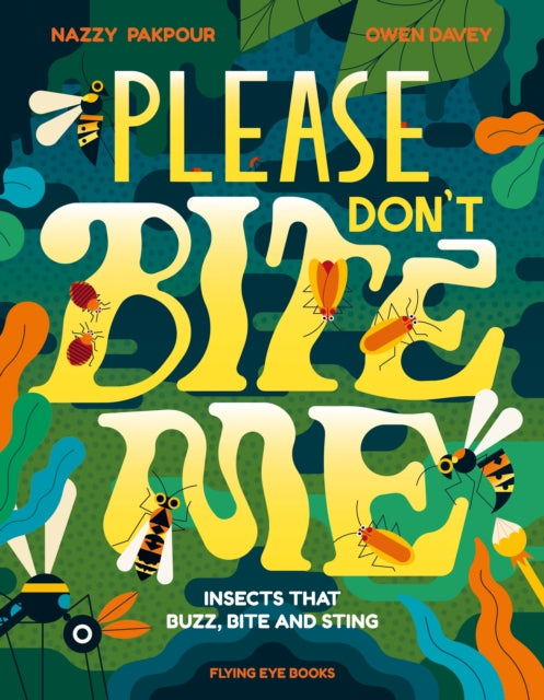 Please Don't Bite Me : Insects that Buzz, Bite and Sting-9781838740900