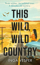 This Wild, Wild Country : The most gripping, atmospheric mystery you'll read this year-9781838776695
