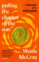 Pulling the Chariot of the Sun : A Memoir of a Kidnapping-9781838854195