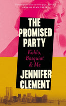 The Promised Party : Kahlo, Basquiat and Me-9781838859275