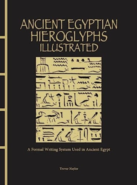 Ancient Egyptian Hieroglyphs Illustrated : A Formal Writing System Used in Ancient Egypt-9781838863234