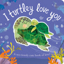 I Turtley Love You : A sea-riously cute book of love!-9781838915681