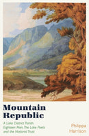 Mountain Republic : A Lake District Parish - Eighteen Men, The Lake Poets and the National Trust-9781838931834