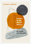 Letters To My Weird Sisters : On Autism and Feminism-9781838950057