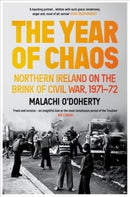 The Year of Chaos : Northern Ireland on the Brink of Civil War, 1971-72-9781838951245