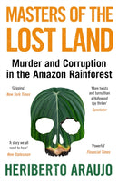 Masters of the Lost Land : Murder and Corruption in the Amazon Rainforest-9781838951481