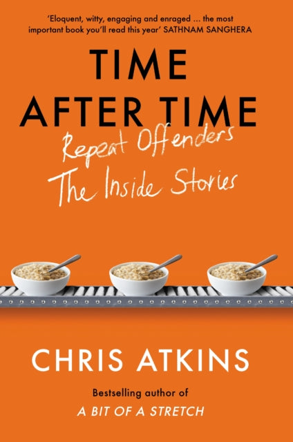 Time After Time : Repeat Offenders - the Inside Stories, from bestselling author of A BIT OF A STRETCH-9781838954666