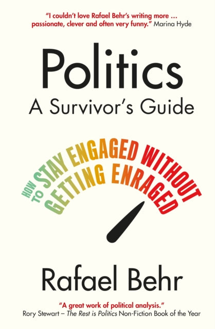 Politics: A Survivor's Guide : How to Stay Engaged without Getting Enraged-9781838955045