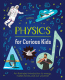 Physics for Curious Kids : An Illustrated Introduction to Energy, Matter, Forces, and Our Universe!-9781839408403